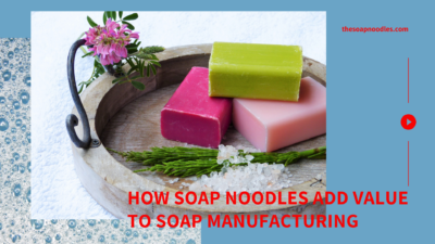 Soap Manufacturing and soap noodles